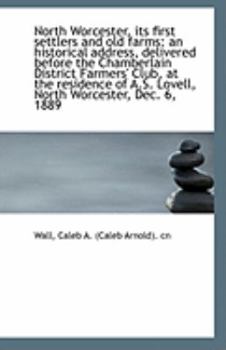 North Worcester, Its First Settlers and Old Farms : An historical address, delivered before the Chamb