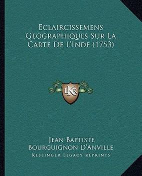 Paperback Eclaircissemens Geographiques Sur La Carte De L'Inde (1753) [French] Book