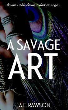Paperback A Savage Art: An Irresistible Desire, a Dark Revenge... Book