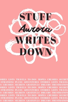 Paperback Stuff Aurora Writes Down: Personalized Journal / Notebook (6 x 9 inch) with 110 wide ruled pages inside [Soft Coral] Book