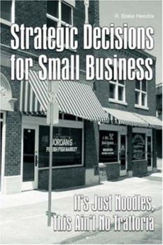 Paperback Strategic Decisions for Small Business: It's Just Noodles, This Ain't No Trattoria Book