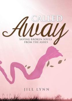 Paperback Called Away: Saving Broken Souls from the Ashes Book