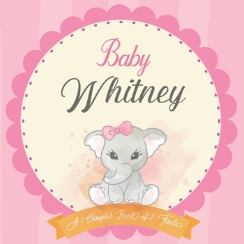 Baby Whitney A Simple Book of Firsts: First Year Baby Book a Perfect Keepsake Gift for All Your Precious First Year Memories
