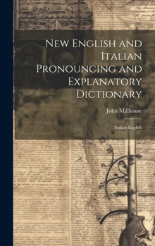 Hardcover New English and Italian Pronouncing and Explanatory Dictionary: Italian-English Book