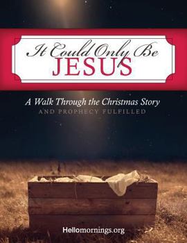 Paperback It Could Only Be Jesus: A Walk Through the Christmas Story and Prophecy Fulfilled. Book