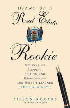 Paperback Diary of a Real Estate Rookie: My Year of Flipping, Selling, and Rebuilding - And What I Learned (the Hard Way) Book