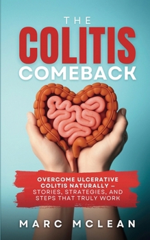 Paperback The Colitis Comeback: Overcome Ulcerative Colitis Naturally - Stories, Strategies & Steps That Truly Work Book