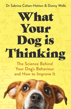 Paperback What Your Dog Is Thinking: The Science Behind Your Dog's Behaviour and How to Improve It Book