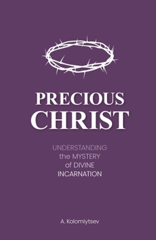Paperback Precious Christ: Understanding the Mystery of Divine Incarnation Book
