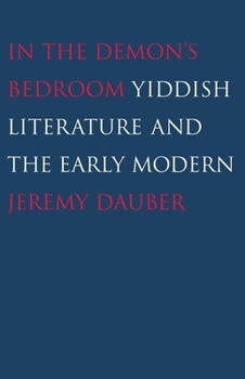 Hardcover In the Demon's Bedroom: Yiddish Literature and the Early Modern Book