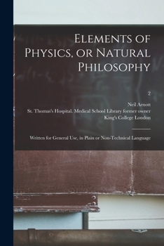 Paperback Elements of Physics, or Natural Philosophy [electronic Resource]: Written for General Use, in Plain or Non-technical Language; 2 Book