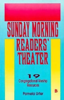 Paperback Sunday Morning Readers' Theater: 19 Congregational Worship Resources, Cycle B Book