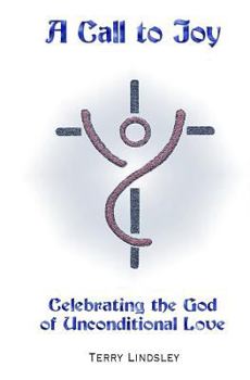 Paperback A Call to Joy: Celebrating the God of Unconditional Love Book
