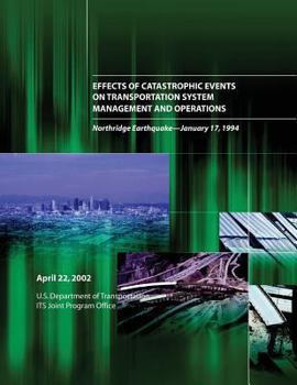 Effects of Catastrophic Events on Transportation System Management and Operations: Northridge Earthquake January 17, 1994