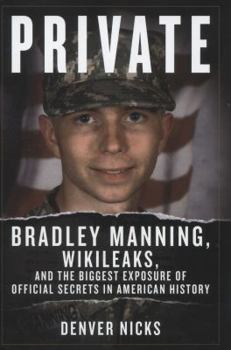 Hardcover Private: Bradley Manning, Wikileaks, and the Biggest Exposure of Official Secrets in American History Book