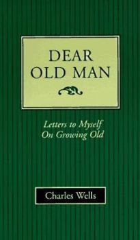 Paperback Dear Old Man: Letters to Myself on Growing Old Book