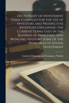 Paperback Dictionary of Investment Terms Compiled for the Use of Investors and Prospective Investors Explaining the Current Terms Used in the Business of Invest Book