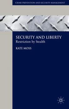 Hardcover Security and Liberty: Restriction by Stealth Book