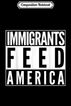 Composition Notebook: Politics Immigrants Feed America Political Anti Trump  Journal/Notebook Blank Lined Ruled 6x9 100 Pages