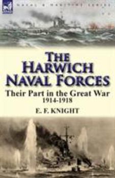 Paperback The Harwich Naval Forces: Their Part in the Great War, 1914-1918 Book