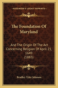 Paperback The Foundation Of Maryland: And The Origin Of The Act Concerning Religion Of April 21, 1649 (1883) Book