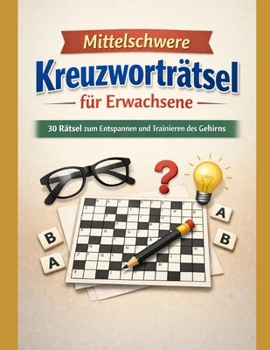Mittelschwere Kreuzworträtsel für Erwachsene (German Edition)