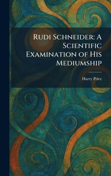Hardcover Rudi Schneider: A Scientific Examination of His Mediumship Book