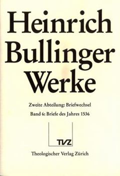 Heinrich Bullinger. Werke: 2. Abteilung: Briefwechsel. Band 6: Briefe Des Jahres 1536
