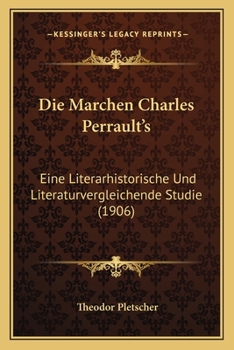 Paperback Die Marchen Charles Perrault's: Eine Literarhistorische Und Literaturvergleichende Studie (1906) [German] Book