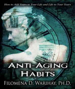 Paperback Anti-Aging Habits: 137 smart and sassy ways to add years to your life and life to your years Book