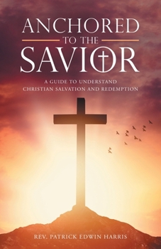 Paperback Anchored to the Savior: A Guide to Understand Christian Salvation and Redemption Book