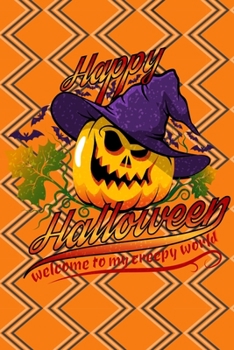 Happy Halloween Welcome to my Creepy World Lined Notebook: 110 Blank Lined (6x9) Pages to Jot Down Your Thoughts