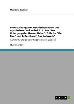 Paperback Untersuchung zum mythischen Raum und mythischen Denken bei E. A. Poe "Der Untergang des Hauses Usher", F. Kafka "Der Bau" und T. Bernhard "Das Kalkwer [German] Book