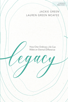 Paperback Legacy - Bible Study Book: How One Ordinary Life Can Make an Eternal Difference Book