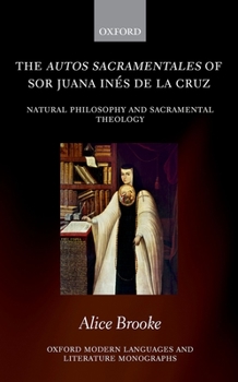 Hardcover The Autos Sacramentales of Sor Juana Ines de la Cruz: Natural Philosophy and Sacramental Theology Book