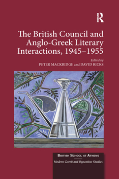 Paperback The British Council and Anglo-Greek Literary Interactions, 1945-1955 Book