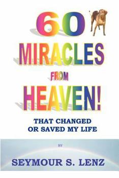 Paperback 60 Miracles From Heaven: That Changed or Saved My Life! Book