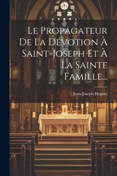 Paperback Le Propagateur De La Dévotion À Saint-joseph Et À La Sainte Famille... [French] Book