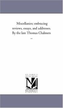 Paperback Miscellanies; Embracing Reviews, Essays, and Addresses. by the Late Thomas Chalmers ... Book