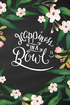 Happiness in a Bowl Vegan Recipe Keepsake Book Journal for Women: Meal Ideas and Comprehensive Food List, kitchen conversions : 52 Week Meal Planner, ... Blank Recipe Log Book, Recipe to write in