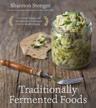 Paperback Traditionally Fermented Foods: Innovative Recipes and Old-Fashioned Techniques for Sustainable Eating Book