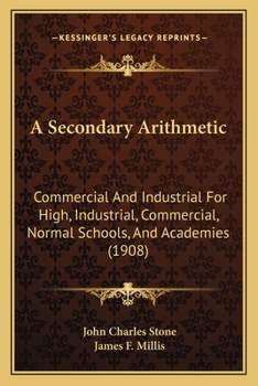 Paperback A Secondary Arithmetic: Commercial And Industrial For High, Industrial, Commercial, Normal Schools, And Academies (1908) Book