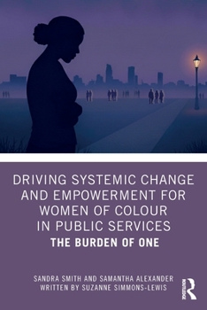 Driving Systemic Change and Empowerment for Women of Colour in Public Services: The Burden of One