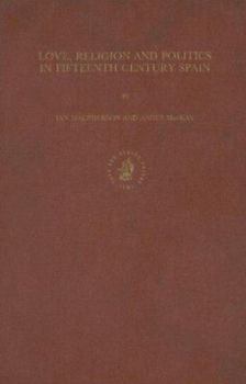 Love, Religion and Politics in Fifteenth Century Spain (Medieval and Early Modern Iberian World) - Book  of the Medieval and Early Modern Iberian World