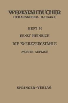 Die Werkzeugstahle: Unlegierte Und Legierte Werkzeugstahle, Ihre Zusammensetzung, Eigenschaften, Herstellung Und Behandlung, Mit Einem Anhang Uber Schneidmetalle