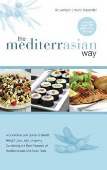 Hardcover The MediterrAsian Way: A cookbook and guide to health, weight loss and longevity, combining the best features of Mediterranean and Asian diet Book