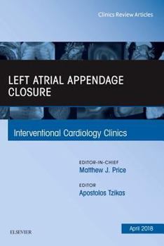 Hardcover Left Atrial Appendage Closure, an Issue of Interventional Cardiology Clinics: Volume 7-2 Book