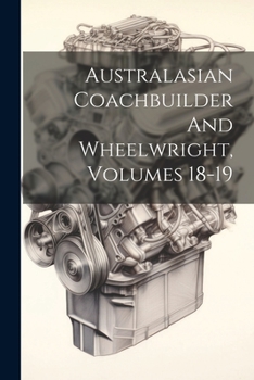Paperback Australasian Coachbuilder And Wheelwright, Volumes 18-19 Book