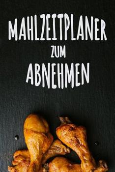 Paperback Mahlzeitplaner zum Abnehmen: Jeder Tag ist ein Neuanfang: Du kannst es tun! 12-wöchiges Mahlzeitplaner zur Planung und Verfolgung deiner Mahlzeiten [German] Book