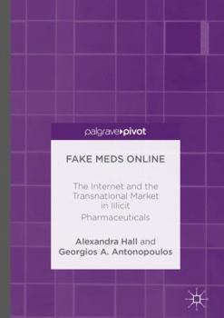 Hardcover Fake Meds Online: The Internet and the Transnational Market in Illicit Pharmaceuticals Book